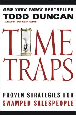 Időcsapdák: Bevált stratégiák a túlterhelt üzletkötők számára - Time Traps: Proven Strategies for Swamped Salespeople