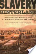 Slavery Hinterland: Transzatlanti rabszolgaság és a kontinentális Európa, 1680-1850 - Slavery Hinterland: Transatlantic Slavery and Continental Europe, 1680-1850