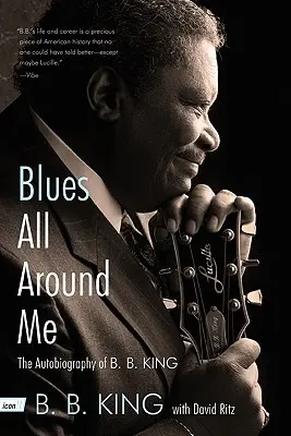 Blues All Around Me: B. B. King önéletrajza - Blues All Around Me: The Autobiography of B. B. King