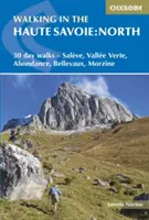 Séta a Haute Savoie-ban: Észak: 30 napos gyalogtúrák - Salve, Valle Verte, Abondance, Bellevaux, Morzine - Walking in the Haute Savoie: North: 30 Day Walks - Salve, Valle Verte, Abondance, Bellevaux, Morzine