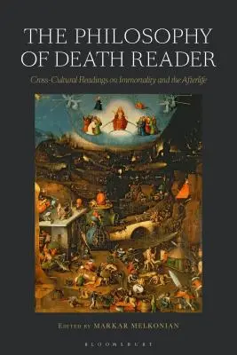 A halál filozófiája olvasókönyv: Kultúrák közötti olvasmányok a halhatatlanságról és a túlvilágról - The Philosophy of Death Reader: Cross-Cultural Readings on Immortality and the Afterlife