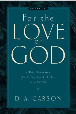 Isten szeretetéért (1. kötet), 1: Napi társ Isten Igéjének gazdagságának felfedezéséhez - For the Love of God (Vol. 1), 1: A Daily Companion for Discovering the Riches of God's Word