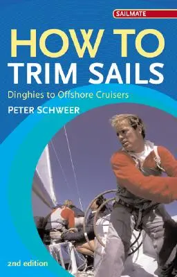 Hogyan trimmeljük a vitorlákat: Dinghies to Offshore Cruisers - How to Trim Sails: Dinghies to Offshore Cruisers