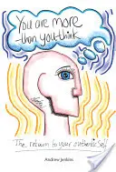 Több vagy, mint gondolod: Visszatérés autentikus énedhez - You Are More Than You Think: The return to your authentic self