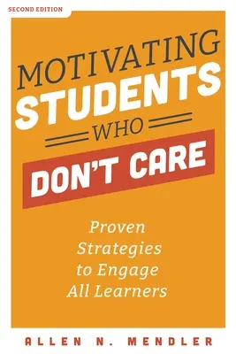 Motiváló diákok motiválása, akiket nem érdekel: Bevált stratégiák minden tanuló bevonására - Motivating Students Who Don't Care: Proven Strategies to Engage All Learners