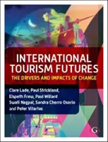 A nemzetközi turizmus jövője - A változás mozgatórugói és hatásai (Lade Dr Clare (La Trobe University Melbourne Australia)) - International Tourism Futures - The Drivers and Impacts of Change (Lade Dr Clare (La Trobe University Melbourne Australia))