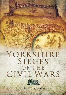 A polgárháborúk yorkshire-i ostromai - Yorkshire Sieges of the Civil Wars