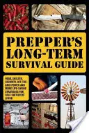 Prepper hosszú távú túlélési útmutatója: Élelmiszer, menedék, biztonság, off-the-Grid Power és több életmentő stratégia az önellátó élethez - Prepper's Long-Term Survival Guide: Food, Shelter, Security, Off-The-Grid Power and More Life-Saving Strategies for Self-Sufficient Living