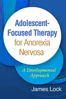 Az Anorexia Nervosa serdülőkorúakra összpontosító terápiája: A Developmental Approach - Adolescent-Focused Therapy for Anorexia Nervosa: A Developmental Approach