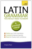 Latin nyelvtan, amit igazán tudnod kell: Tanuld meg magad - Latin Grammar You Really Need to Know: Teach Yourself