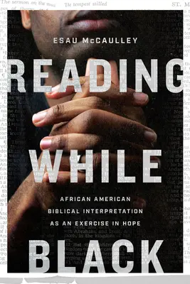 Reading While Black: Az afroamerikai bibliaértelmezés mint a reménység gyakorlása - Reading While Black: African American Biblical Interpretation as an Exercise in Hope