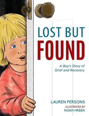 Elveszett, de megtalált: Egy fiú története a gyászról és a felépülésről - Lost But Found: A Boy's Story of Grief and Recovery