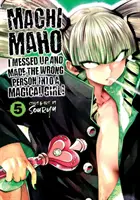 Machimaho: I Messed Up and Made the Wrong Person Into Varázslónő! Vol. 5 - Machimaho: I Messed Up and Made the Wrong Person Into a Magical Girl! Vol. 5