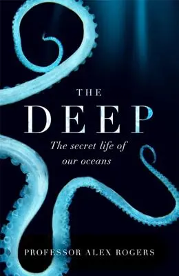 A mélység: óceánjaink rejtett csodái és hogyan védhetjük meg őket - The Deep: The Hidden Wonders of Our Oceans and How We Can Protect Them