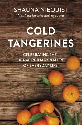 Hideg mandarinok: A mindennapi élet rendkívüli természetének ünneplése - Cold Tangerines: Celebrating the Extraordinary Nature of Everyday Life