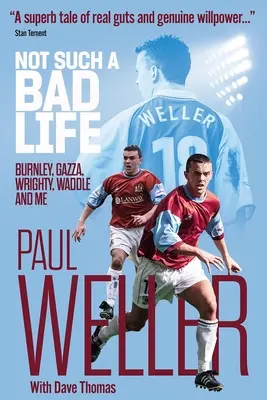 Nem is olyan rossz az élet - Burnley, Gazza, Wrighty, Waddle és én - Not Such a Bad Life - Burnley, Gazza, Wrighty, Waddle and Me