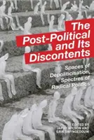 A poszt-politika és elégedetlenségei: A depolitizálódás terei, a radikális politika kísértetei - The Post-Political and Its Discontents: Spaces of Depoliticisation, Spectres of Radical Politics