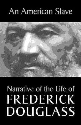 Egy amerikai rabszolga: Frederick Douglass életének elbeszélése - An American Slave: Narrative of the Life of Frederick Douglass