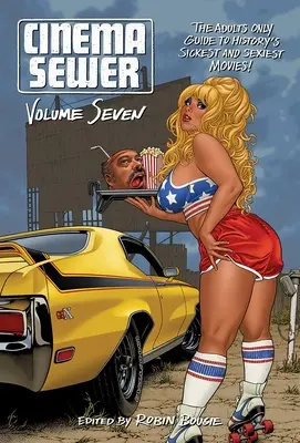 Cinema Sewer 7. kötet: A történelem legbetegebb és legszexibb filmjei csak felnőtteknek! - Cinema Sewer Volume 7: The Adults Only Guide to History's Sickest and Sexiest Movies!