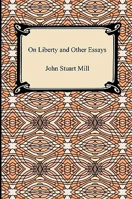 A szabadságról és más esszék - On Liberty and Other Essays