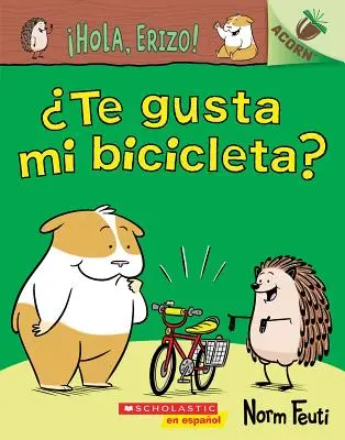Hola, Erizo! 1: Te Gusta Mi Bicicleta? (Líbí se ti moje kolo?): Un Libro de la Serie Acorn - Hola, Erizo! 1: Te Gusta Mi Bicicleta? (Do You Like My Bike?): Un Libro de la Serie Acorn