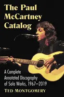 A Paul McCartney-katalógus: A Complete Annotated Discography of Solo Works, 1967-2019 - The Paul McCartney Catalog: A Complete Annotated Discography of Solo Works, 1967-2019