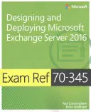 Exam Ref 70-345 Microsoft Exchange Server 2016 tervezése és telepítése - Exam Ref 70-345 Designing and Deploying Microsoft Exchange Server 2016