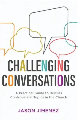 Kihívó beszélgetések: Gyakorlati útmutató a vitás témák megvitatásához az egyházban - Challenging Conversations: A Practical Guide to Discuss Controversial Topics in the Church