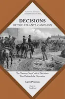 Az atlantai hadjárat döntései: A huszonegy kritikus döntés, amely meghatározta a hadműveletet - Decisions of the Atlanta Campaign: The Twenty-One Critical Decisions That Defined the Operation