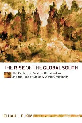 A globális Dél felemelkedése: A nyugati kereszténység hanyatlása és a világ kereszténységének többségi felemelkedése - The Rise of the Global South: The Decline of Western Christendom and the Rise of Majority World Christianity