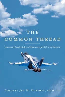 A közös szál: Vezetői leckék és tudatosság az életben és az üzleti életben - The Common Thread: Lessons in Leadership and Awareness for Life and Business