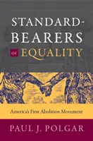 Az egyenlőség zászlóvivői: Amerika első felszabadítási mozgalma - Standard-Bearers of Equality: America's First Abolition Movement