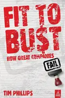 Fit to Bust - Hogyan buknak meg a nagyszerű vállalatok - Fit to Bust - How Great Companies Fail