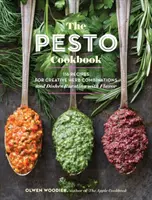 A pestós szakácskönyv: 116 recept kreatív fűszerkombinációkhoz és ízekben bővelkedő ételekhez - The Pesto Cookbook: 116 Recipes for Creative Herb Combinations and Dishes Bursting with Flavor