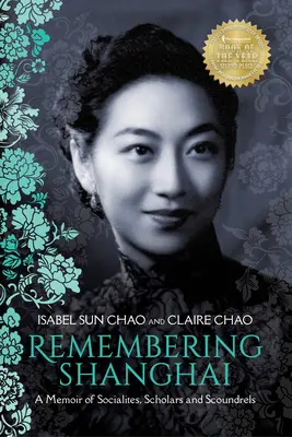 Emlékezés Sanghajra: Emlékiratok a társasági emberekről, tudósokról és gazemberekről - Remembering Shanghai: A Memoir of Socialites, Scholars and Scoundrels