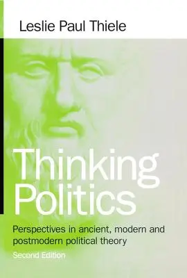 Thinking Politics: Az ókori, modern és posztmodern politikai elmélet perspektívái - Thinking Politics: Perspectives in Ancient, Modern, and Postmodern Political Theory