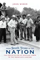 Dél-Texastól a nemzetig: A mexikói munkaerő kizsákmányolása a huszadik században - From South Texas to the Nation: The Exploitation of Mexican Labor in the Twentieth Century