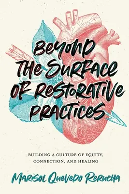 A helyreállító gyakorlatok felszínén túl: A méltányosság, a kapcsolat és a gyógyítás kultúrájának kiépítése - Beyond the Surface of Restorative Practices: Building a Culture of Equity, Connection, and Healing