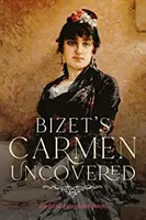 Bizet Carmenjének felfedezése - Bizet's Carmen Uncovered