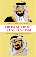 A sejkektől a szultanizmusig - államvezetés és hatalom Szaúd-Arábiában és az Egyesült Arab Emírségekben - From Sheikhs to Sultanism - Statecraft and Authority in Saudi Arabia and the UAE