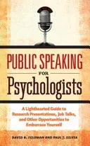 Nyilvános beszéd pszichológusok számára: A Lighthearted Guide to Research Presentation, Jobs Talks, and Other Opportunities to Embarrass Yourself - Public Speaking for Psychologists: A Lighthearted Guide to Research Presentation, Jobs Talks, and Other Opportunities to Embarrass Yourself