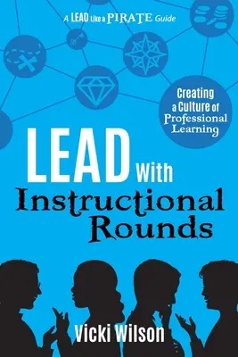 Vezessen oktatói körökkel: A szakmai tanulás kultúrájának megteremtése - Lead with Instructional Rounds: Creating a Culture of Professional Learning