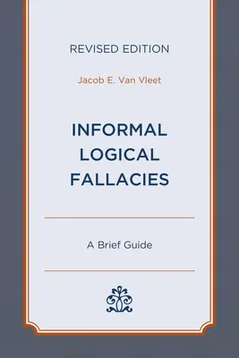 Informális logikai tévedések: Rövid útmutató, átdolgozott kiadás - Informal Logical Fallacies: A Brief Guide, Revised Edition