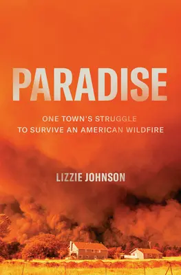 Paradise: Egy város küzdelme az amerikai erdőtűz túléléséért - Paradise: One Town's Struggle to Survive an American Wildfire