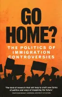 Menj haza? A bevándorlási viták politikája - Go Home?: The Politics of Immigration Controversies