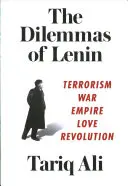 Lenin dilemmái: Terrorizmus, háború, birodalom, szerelem, forradalom - The Dilemmas of Lenin: Terrorism, War, Empire, Love, Revolution