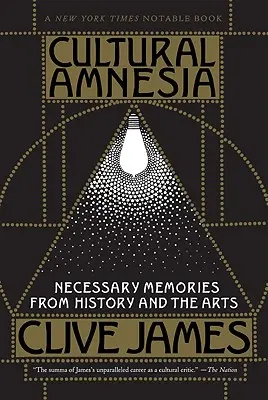 Kulturális amnézia: Szükséges emlékek a történelemből és a művészetekből - Cultural Amnesia: Necessary Memories from History and the Arts