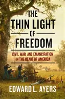 A szabadság vékony fénye: A polgárháború és a felszabadulás Amerika szívében - The Thin Light of Freedom: The Civil War and Emancipation in the Heart of America