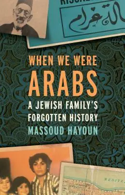 Amikor arabok voltunk: Egy zsidó család elfeledett története - When We Were Arabs: A Jewish Family's Forgotten History