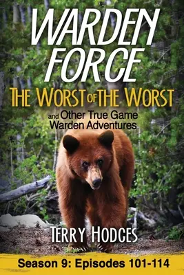 Warden Force: A legrosszabbak legrosszabbjai és más igazi vadőr kalandok: 101-114. epizód - Warden Force: The Worst of the Worst and Other True Game Warden Adventures: Episodes 101-114